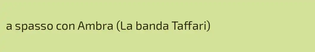 a spasso con Ambra (La banda Taffari)